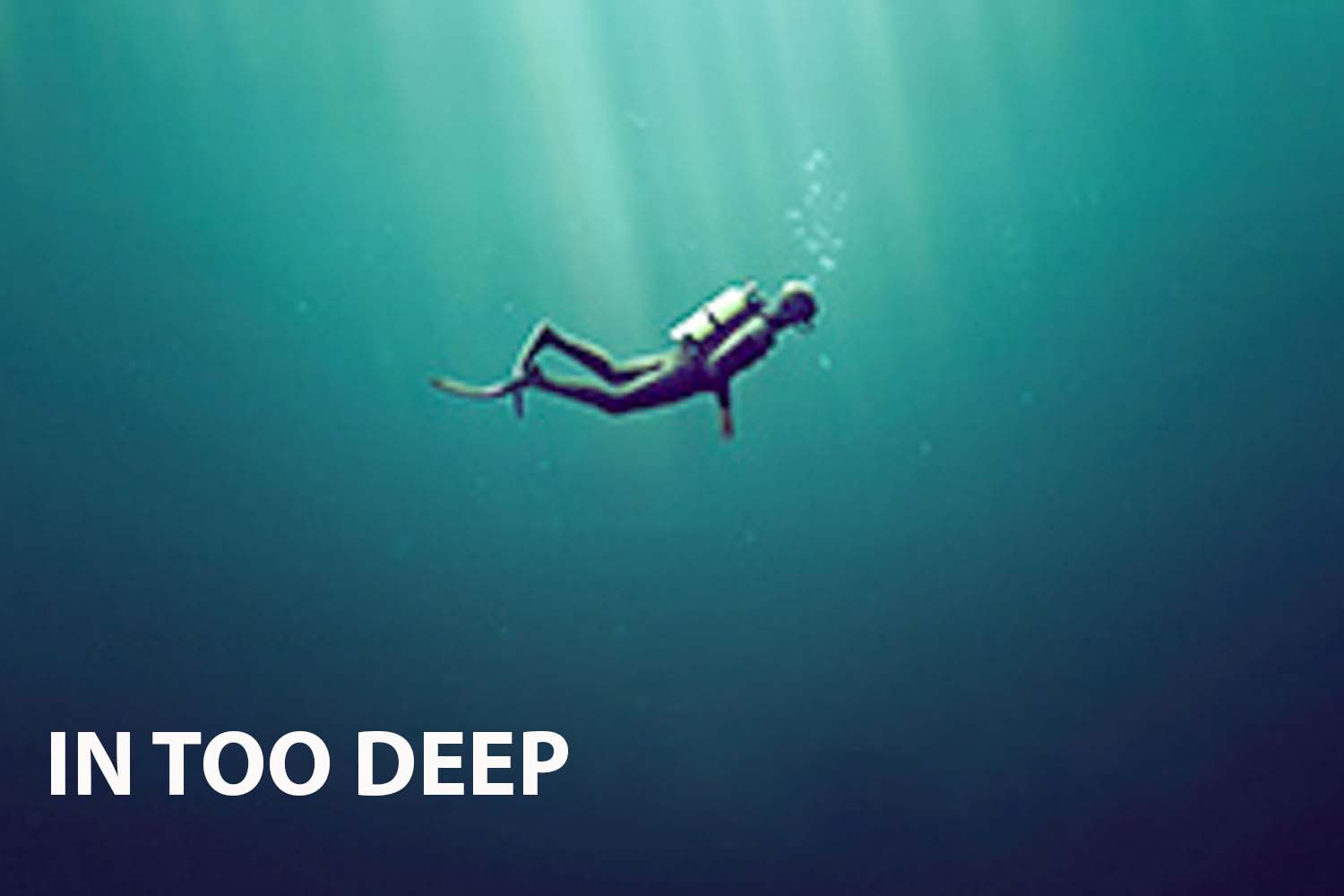 In Too Deep