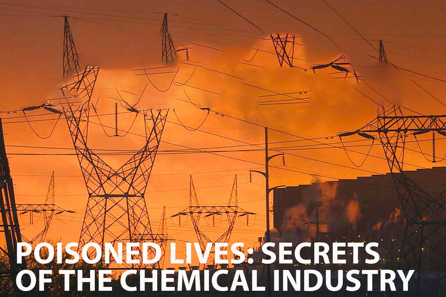 Poisoned Lives: Secrets of the Chemical Industry